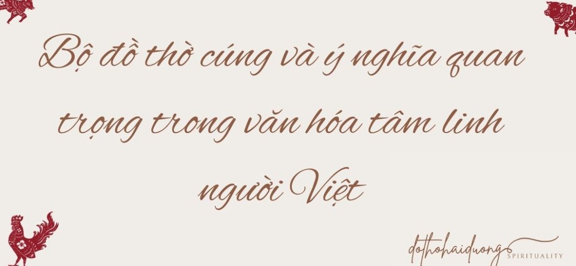 Bo-do-tho-cung-va-y-nghia-quan-trong-trong-van-hoa-tam-linh-nguoi-Viet