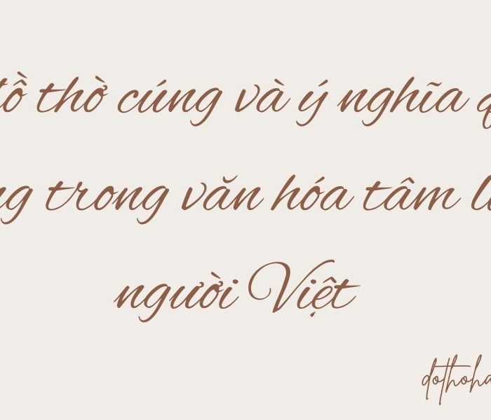 Bo-do-tho-cung-va-y-nghia-quan-trong-trong-van-hoa-tam-linh-nguoi-Viet